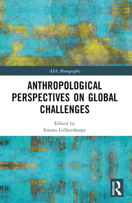 Anthropological Perspectives on Global Challenges - Gilberthorpe, Emma (Editor)