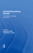 Anthropological Praxis: Translating Knowledge Into Action
