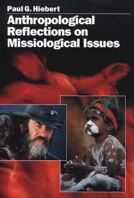 Anthropological Reflections on Missiological Issues - Hiebert, Paul G