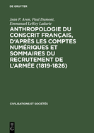 Anthropologie Du Conscrit Fran?ais, d'Apr?s Les Comptes Num?riques Et Sommaires Du Recrutement de l'Arm?e (1819-1826): Pr?sentation Cartographique