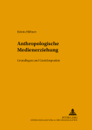 Anthropologische Medienerziehung: Grundlagen Und Gesichtspunke