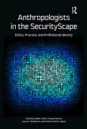 Anthropologists in the Securityscape: Ethics, Practice, and Professional Identity