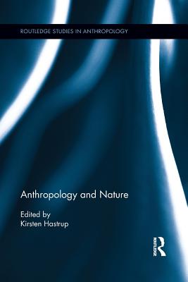 Anthropology and Nature - Hastrup, Kirsten, Professor (Editor)