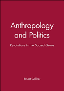 Anthropology and Politics: Revolutions in the Sacred Grove
