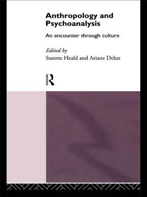 Anthropology and Psychoanalysis: An Encounter Through Culture - Deluz, Ariane (Editor), and Heald, Suzette (Editor)