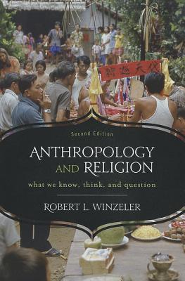 Anthropology and Religion: What We Know, Think, and Question - Winzeler, Robert L