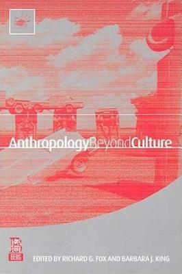 Anthropology Beyond Culture - Fox, Richard G (Editor), and King, Barbara J (Editor)