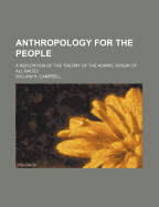 Anthropology for the People: A Refutation of the Theory of the Adamic Origin of All Races