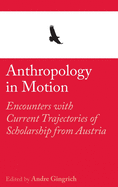 Anthropology in Motion: Encounters with current trajectories of scholarship from Austria