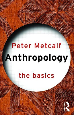 Anthropology: The Basics - Metcalf, Peter