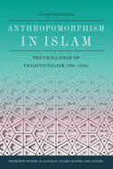 Anthropomorphism in Islam: The Challenge of Traditionalism (700-1350)