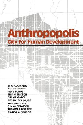 Anthropopolis: City for Human Development - Doxiadis, C A, and Dubos, Rene, and Erikson, Erik H