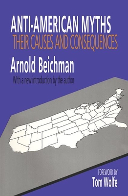 Anti-American Myths: Their Causes and Consequences - Beichman, Arnold