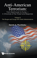 Anti-american Terrorism: From Eisenhower To Trump - A Chronicle Of The Threat And Response: Volume Ii: The Reagan And George H. W. Bush Administrations