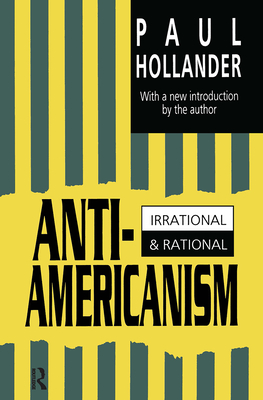 Anti-Americanism: Irrational and Rational - Hollander, Paul