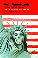 Anti-Americanism: Volume 1: Causes and Sources