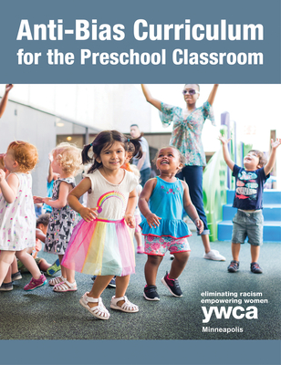 Anti-Bias Curriculum for the Preschool Classroom - YWCA Minneapolis Early Childhood Education Department