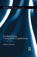 Anti-Black Racism in Early Modern English Drama: The Other "Other"