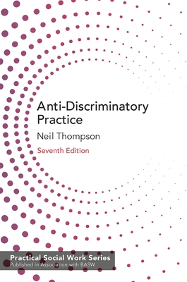 Anti-Discriminatory Practice: Equality, Diversity and Social Justice - Thompson, Neil