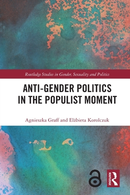 Anti-Gender Politics in the Populist Moment - Graff, Agnieszka, and Korolczuk, El bieta