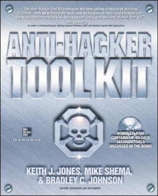 Anti Hacker Tool Kit: Key Security Tools and Configuration Techniques - Jones, Keith J, and Johnson, Bradley C, and Shema, Mike