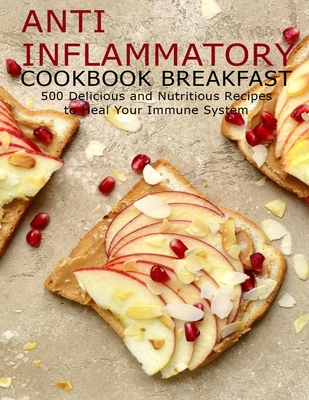 Anti Imflammatory Cookbook Breakfast: 500 Delicious and Nutritious Recipes to Heal Your Immune System - Allen, Shawn Eric