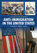 Anti-Immigration in the United States: A Historical Encyclopedia [2 Volumes]