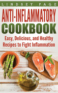 Anti-Inflammatory Cookbook: Easy, Delicious, and Healthy Recipes to Fight Inflammation