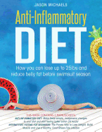 Anti-Inflammatory Diet: 2 Manuscripts - How You Can Lose Up to 25lbs and Reduce Belly Fat Before Swimsuit Season