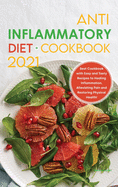 Anti-Inflammatory Diet Cookbook 2021: Best Cookbook with Easy and Tasty Recipes to Healing Inflammation, Alleviating Pain and Restoring Physical Health!