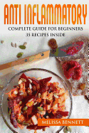 Anti Inflammatory Diet Cookbook for Beginners: 10 Rules for the Anti-Inflammatory Diet + 35 Recipes