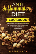 Anti-Inflammatory Diet Cookbook: The Optimal Anti-Inflammatory Book for Beginners to Heal the Immune System and Reduce Inflammation!