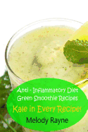 Anti - Inflammatory Diet Green Smoothie Recipes: Kale in Every Recipe!