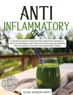 Anti Inflammatory Diet - This Cookbook Includes Many Healthy Detox Recipes (Rigid Cover / Hardback Version - English Edition): A Complete Book to Reduce Inflammation Naturally with a Plant Based Diet - Top Anti Inflammatory Foods - Healthy Vegan and Vege