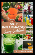 Anti-Inflammatory Juicing Cookbook: Nutritious Fruits Blended Recipes to Combat Inflammation and Boost the Immune System