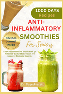 Anti-Inflammatory Smoothies for Seniors: The Comprehensive Guide with 40 Nutrient-Packed Smoothies To Improve Immune System