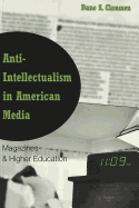 Anti-Intellectualism in American Media: Magazines & Higher Education - Denzin, Norman K (Editor), and Steinberg, Shirley R (Editor), and Kincheloe, Joe L (Editor)