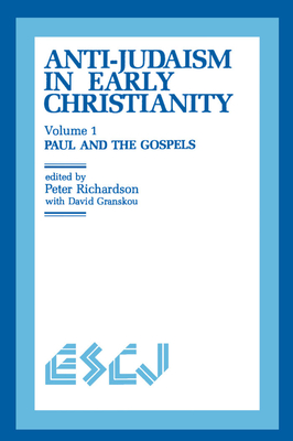 Anti-Judaism in Early Christianity: Paul and the Gospels - Richardson, Peter (Editor), and Granskou, David (Editor)