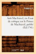 Anti-Machiavel, Ou Essai de Critique Sur Le Prince de Machiavel, Publie (Ed.1741)