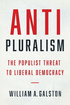 Anti-Pluralism: The Populist Threat to Liberal Democracy - Galston, William A