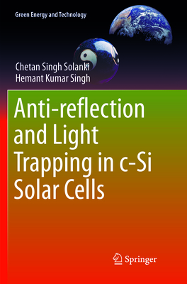 Anti-Reflection and Light Trapping in C-Si Solar Cells - Solanki, Chetan Singh, and Singh, Hemant Kumar