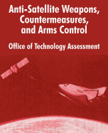 Anti-Satelliite Weapons, Countermeasures, and Arms Control