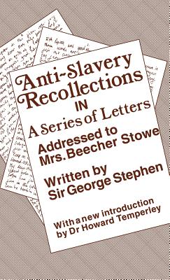 Anti-Slavery Recollection Cb: In a Series of Letters, Addressed to Mrs. Beecher Stowe - Stephen, George