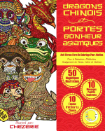 ANTI STRESS Livre De Coloriage Pour Adultes: Dragons Chinois Et Portes-Bonheur Asiatiques - Pour La Relaxation, Meditation, Soulagement Du Stress, Calme Et Guerison