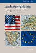 Antiamerikanismus: Zum Europaisch-Amerikanischen Verhaltnis Zwischen Ablehnung Und Faszination