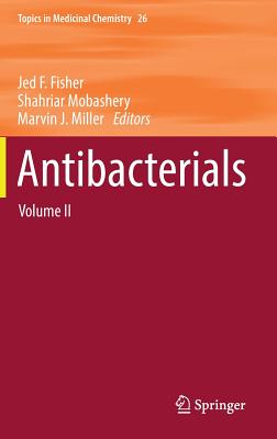 Antibacterials: Volume II - Fisher, Jed F (Editor), and Mobashery, Shahriar (Editor), and Miller, Marvin J (Editor)