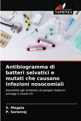 Antibiogramma di batteri selvatici e mutati che causano infezioni nosocomiali - Megala, V, and Saranraj, P