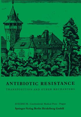 Antibiotic Resistance: Transposition and Other Mechanisms - Mitsuhashi, Susumu (Editor), and Rosival, L (Editor), and Kremery, V (Editor)