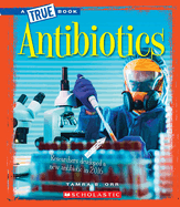 Antibiotics (a True Book: Greatest Discoveries and Discoverers) (Library Edition)