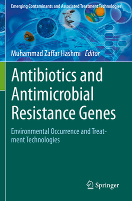 Antibiotics and Antimicrobial Resistance Genes: Environmental Occurrence and Treatment Technologies - Hashmi, Muhammad Zaffar (Editor)